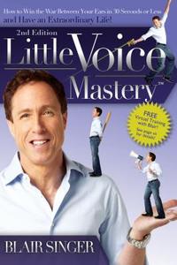 Little Voice Mastery: How to Win the War Between Your Ears in 30 Seconds or Less and Have an Extraordinary Life! di Blair Singer edito da XCEL PR