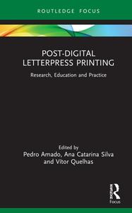 Post-Digital Letterpress Printing di Pedro Amado, Ana Catarina Silva, Vitor Quelhas edito da Taylor & Francis Ltd