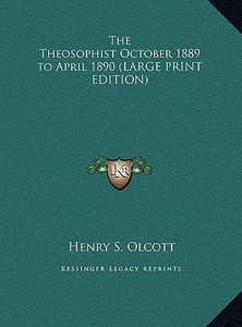 The Theosophist October 1889 to April 1890 di Henry Steel Olcott edito da Kessinger Publishing