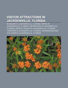 Visitor Attractions In Jacksonville, Flo di Source Wikipedia edito da Books LLC, Wiki Series