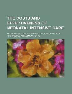 The Costs And Effectiveness Of Neonatal Intensive Care di Source Wikia, Peter Budetti United States, Anonymous edito da General Books Llc