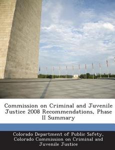 Commission On Criminal And Juvenile Justice 2008 Recommendations, Phase Ii Summary edito da Bibliogov