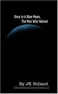The Man Who Stood di Jason Holland edito da Blurb