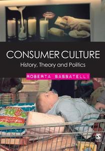 Consumer Culture di Roberta Sassatelli edito da SAGE Publications Ltd