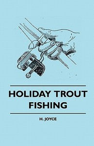 Holiday Trout Fishing di H. Joyce edito da Macritchie Press