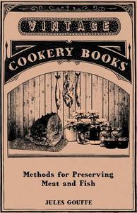 Methods for Preserving Meat and Fish di Jules Gouffe edito da Vintage Cookery Books