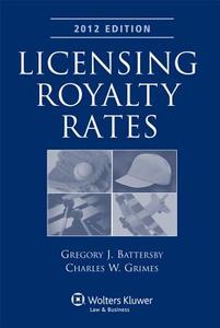 Licensing Royalty Rates, 2012 Edition di Battersby, Gregory J. Battersby, Charles W. Grimes edito da Aspen Publishers