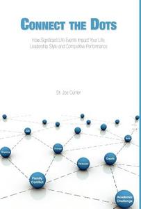 Connect the Dots: How Significant Life Events Impact Your Life, Leadership Style and Competitive Performance di Joe Currier edito da FRIESENPR