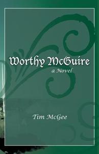 Worthy Mcguire di Tim McGee edito da Iuniverse