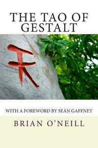 The Tao of Gestalt: Poetry Creativity and the Rediscovery of the Child di Brian O'Neill edito da Createspace
