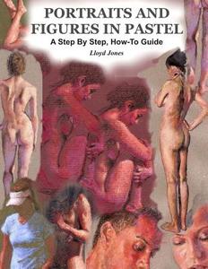 Portraits and Figures in Pastel. a Step by Step, How-To Guide. di Lloyd Jones edito da Createspace