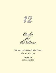 Etudes for the Piano: For an Intermediate Level Piano Player di Ion S. Melnik edito da Createspace