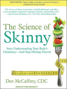 The Science of Skinny: Start Understanding Your Body's Chemistry--And Stop Dieting Forever di Dee McCaffrey edito da Tantor Audio