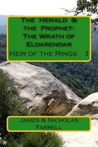 The Herald & the Prophet: The Wrath of Eldarendar: The Heir of the Rings Book 3 di James Farrell, Nicholas Farrell edito da Createspace