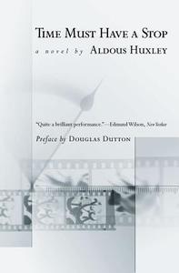 Time Must Have a Stop di Aldous Huxley edito da DALKEY ARCHIVE PR