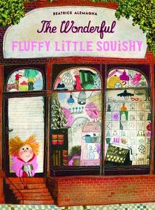 The Wonderful Fluffy Little Squishy di Baeatrice Alemagna edito da ENCHANTED LION BOOKS