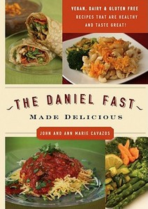 The Daniel Fast Made Delicious di John Cavazos, Ann Marie Cavazos edito da CREATION HOUSE