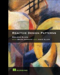 Reactive Design Patterns di Roland Kuhn, Jamie Allen edito da Manning Publications