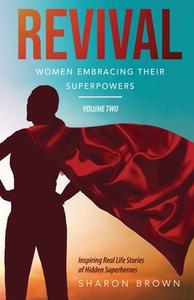 REVIVAL : WOMEN EMBRACING THEIR SUPERPOW di SHARON BROWN edito da LIGHTNING SOURCE UK LTD