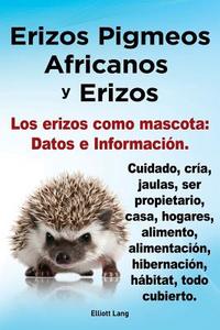 Erizos Pigmeos Africanos y Erizos. Los Erizos Como Mascota di Elliott Lang edito da IMB Publishing