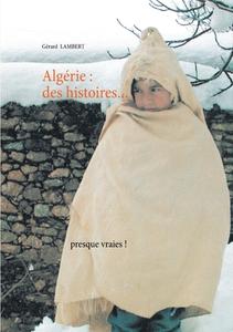 Algérie : des histoires presque vraies! di Gérard Lambert edito da Books on Demand