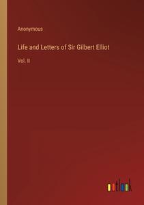 Life and Letters of Sir Gilbert Elliot di Anonymous edito da Outlook Verlag