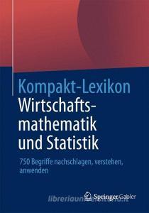 Kompakt-Lexikon Wirtschaftsmathematik und Statistik edito da Gabler, Betriebswirt.-Vlg