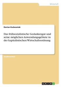 Das frühsozialistische Gedankengut und seine möglichen Anwendungsgebiete in der kapitalistischen Wirtschaftsordnung di Hannes Wargus edito da GRIN Verlag