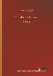 The Maid of Honour di Lewis Wingfield edito da Outlook Verlag