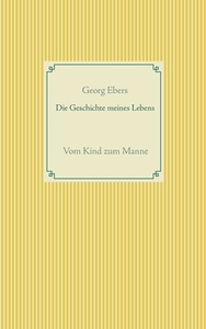 Die Geschichte meines Lebens di Georg Ebers edito da Books on Demand