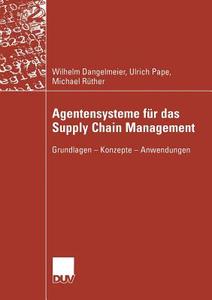 Agentensysteme für das Supply Chain Management di Wilhelm Dangelmaier, Ulrich Pape, Michael Rüther edito da Deutscher Universitätsverlag
