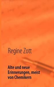 Alte Und Neue Erinnerungen, Meist Von Chemikern di Regine Zott edito da Books on Demand
