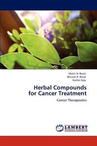 Herbal Compounds  for Cancer Treatment di Mukti H. Barot, Bhuvan P. Raval, Kumar Ajay edito da LAP Lambert Academic Publishing