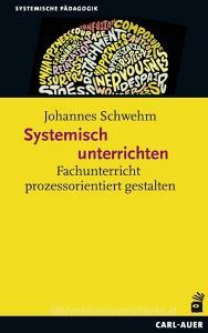Systemisch unterrichten di Johannes Schwehm edito da Auer-System-Verlag, Carl