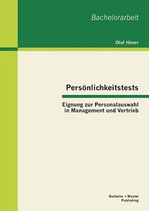 Persönlichkeitstests: Eignung zur Personalauswahl in Management und Vertrieb di Olaf Höser edito da Bachelor + Master Publishing