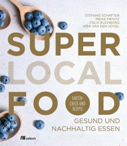 Super Local Food di Stefanie Schäfter, Kira van den Hövel, Meike Fienitz, Felix Buchborn edito da Oekom Verlag GmbH