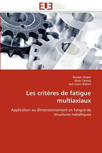 Les critères de fatigue multiaxiaux di Bastien Weber, Alain Carmet, Jean-Louis Robert edito da Editions universitaires europeennes EUE
