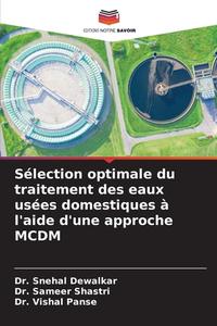 Sélection optimale du traitement des eaux usées domestiques à l'aide d'une approche MCDM di Snehal Dewalkar, Sameer Shastri, Vishal Panse edito da Editions Notre Savoir