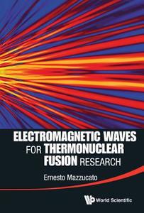 ELECTROMAGNETIC WAVES FOR THERMONUCLEAR FUSION RESEARCH di Ernesto Mazzucato edito da World Scientific Publishing Company