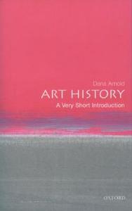 Art History: A Very Short Introduction di Dana (Professor of Art History Arnold edito da Oxford University Press