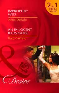 Improperly Wed/ An Innocent In Paradise di Anna Depalo, Kate Carlisle edito da Harlequin (uk)