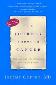 The Journey Through Cancer: Healing and Transforming the Whole Person di Jeremy Geffen edito da THREE RIVERS PR
