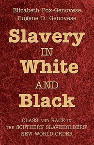 Slavery in White and Black di Elizabeth Fox-Genovese edito da Cambridge University Press