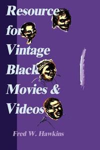 Resource for Vintage Black Movies & Videos di Fred W. Hawkins edito da iUniverse