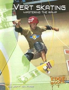Vert Skating: Mastering the Ramp di Jeff Savage edito da Capstone Press(MN)