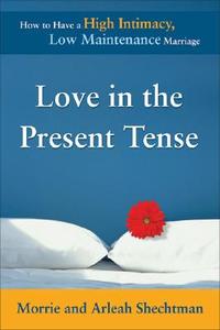 Love in the Present Tense di Morrie Shechtman, Arleah Shechtman edito da Bull Publishing Company