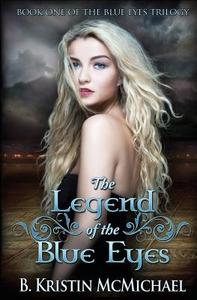 The Legend of the Blue Eyes: Book One of the Blue Eyes Trilogy di B. Kristin McMichael edito da Lexia Press