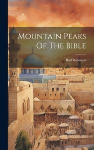 Mountain Peaks Of The Bible di Bud Robinson edito da LEGARE STREET PR