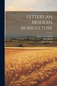 Letters an Modern Agriculture di Justus Liebig, John Blyth, Baran von Liebig edito da LEGARE STREET PR
