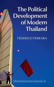 The Political Development of Modern Thailand di Federico Ferrara edito da Cambridge University Press